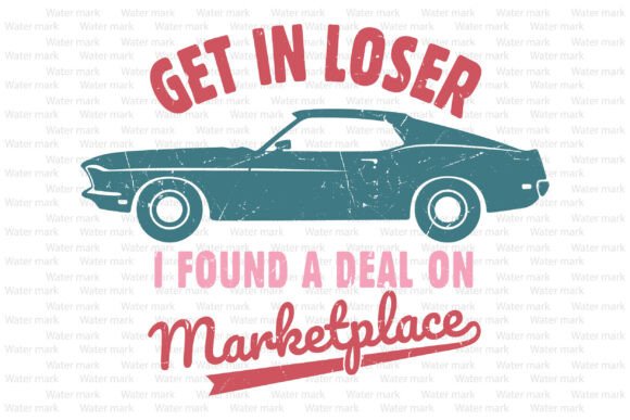 Review: Get in Loser I Found a Deal on Marketpla Design